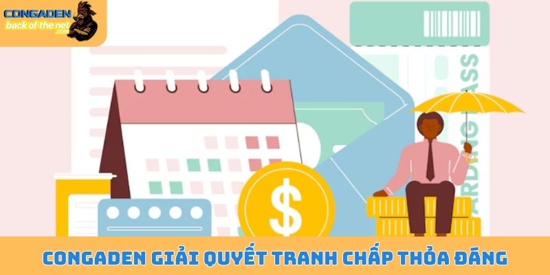 Điều kiện điều khoản Congaden bảo vệ người dùng tốt nhất 6 Congaden giải quyết tranh chấp thỏa đáng