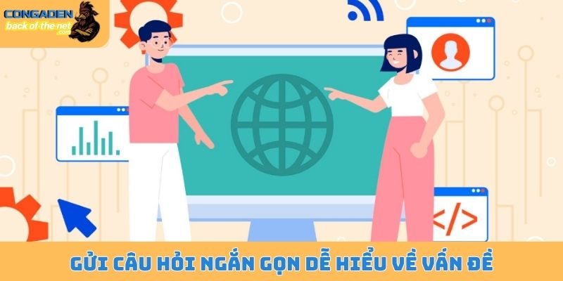 Gửi câu hỏi ngắn gọn dễ hiểu về vấn đề