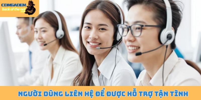 Người dùng liên hệ để được hỗ trợ tận tình